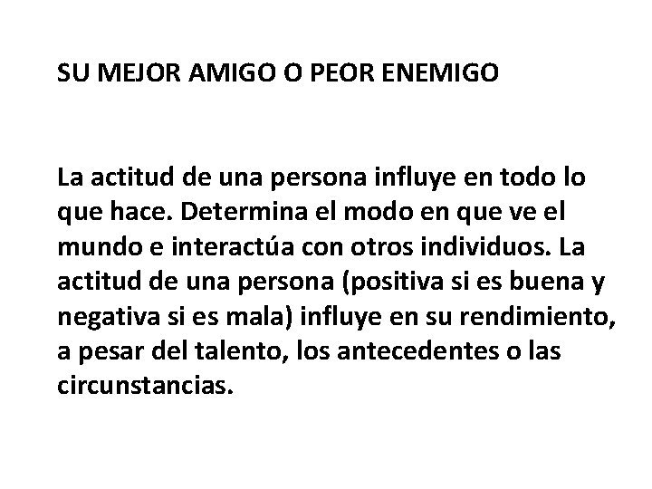 SU MEJOR AMIGO O PEOR ENEMIGO La actitud de una persona influye en todo