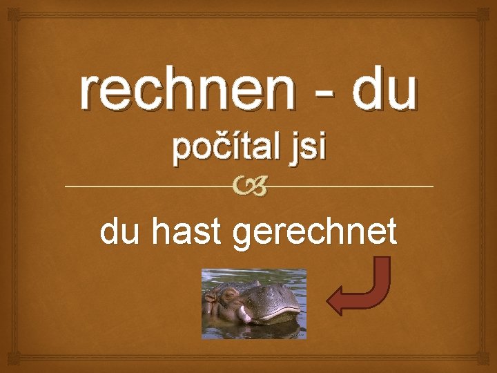 rechnen - du počítal jsi du hast gerechnet 