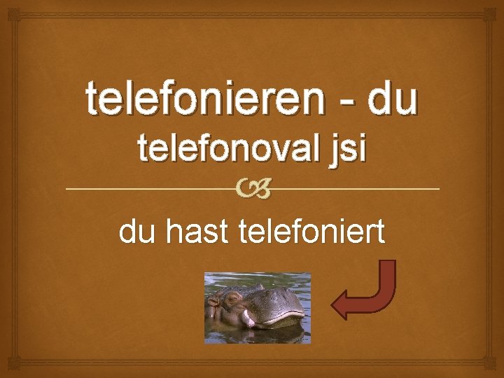 telefonieren - du telefonoval jsi du hast telefoniert 