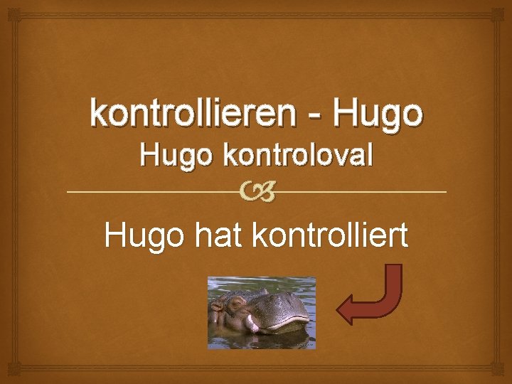 kontrollieren - Hugo kontroloval Hugo hat kontrolliert 