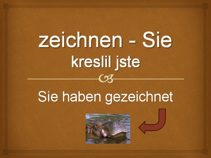 zeichnen - Sie kreslil jste Sie haben gezeichnet 