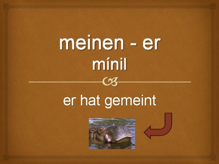 meinen - er mínil er hat gemeint 