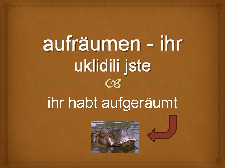 aufräumen - ihr uklidili jste ihr habt aufgeräumt 