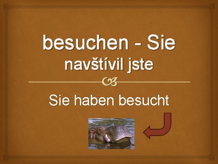 besuchen - Sie navštívil jste Sie haben besucht 