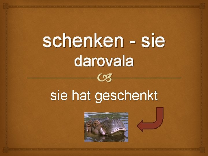 schenken - sie darovala sie hat geschenkt 