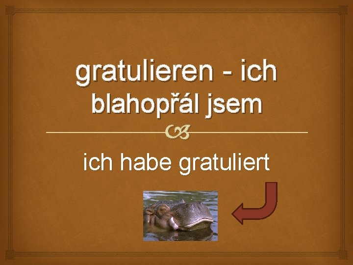 gratulieren - ich blahopřál jsem ich habe gratuliert 