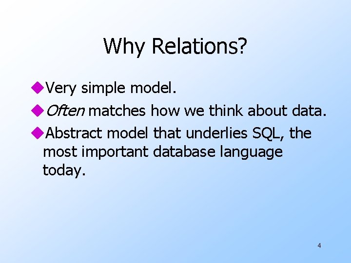 Why Relations? u. Very simple model. u. Often matches how we think about data.