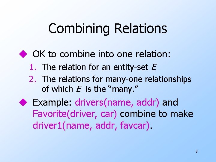 Combining Relations u OK to combine into one relation: 1. The relation for an