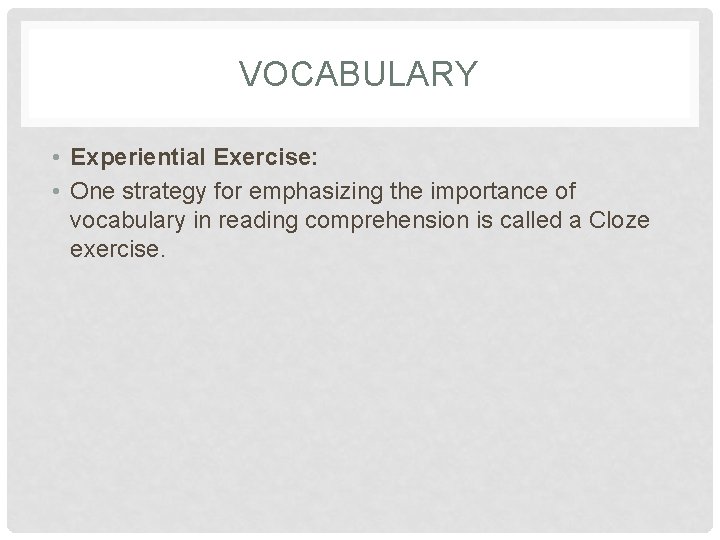 VOCABULARY • Experiential Exercise: • One strategy for emphasizing the importance of vocabulary in