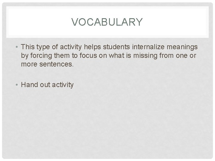 VOCABULARY • This type of activity helps students internalize meanings by forcing them to