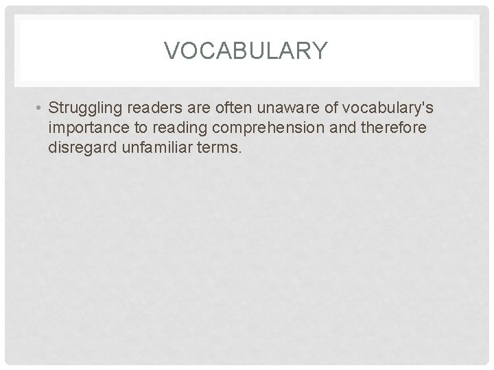 VOCABULARY • Struggling readers are often unaware of vocabulary's importance to reading comprehension and