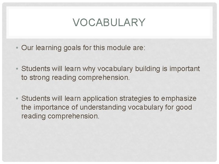 VOCABULARY • Our learning goals for this module are: • Students will learn why