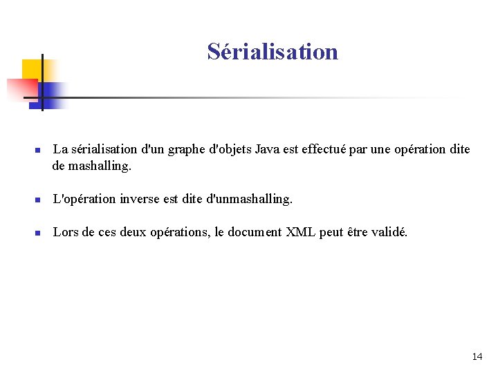 Sérialisation n La sérialisation d'un graphe d'objets Java est effectué par une opération dite Sérialisation n La sérialisation d'un graphe d'objets Java est effectué par une opération dite