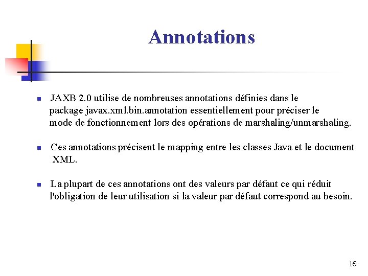 Annotations n n n JAXB 2. 0 utilise de nombreuses annotations définies dans le Annotations n n n JAXB 2. 0 utilise de nombreuses annotations définies dans le