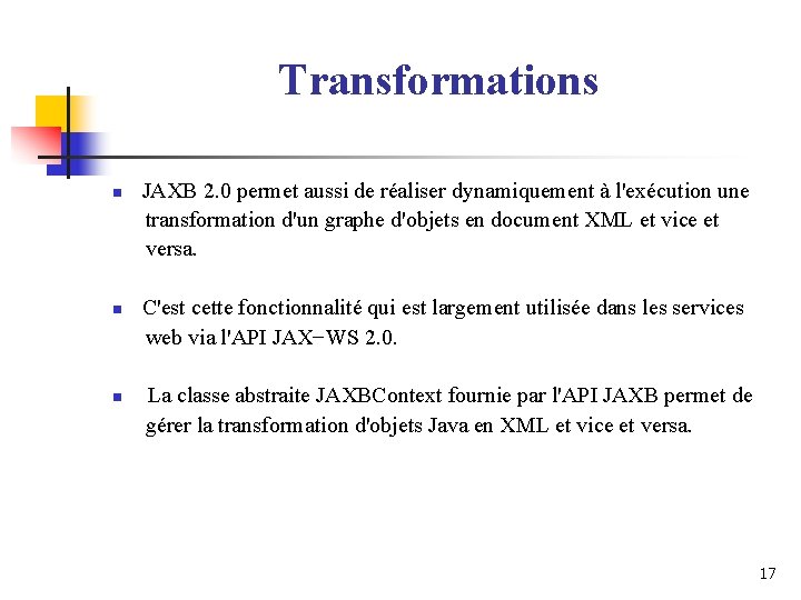 Transformations n n n JAXB 2. 0 permet aussi de réaliser dynamiquement à l'exécution Transformations n n n JAXB 2. 0 permet aussi de réaliser dynamiquement à l'exécution