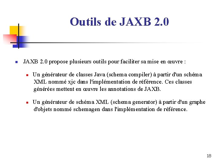 Outils de JAXB 2. 0 n JAXB 2. 0 propose plusieurs outils pour faciliter Outils de JAXB 2. 0 n JAXB 2. 0 propose plusieurs outils pour faciliter