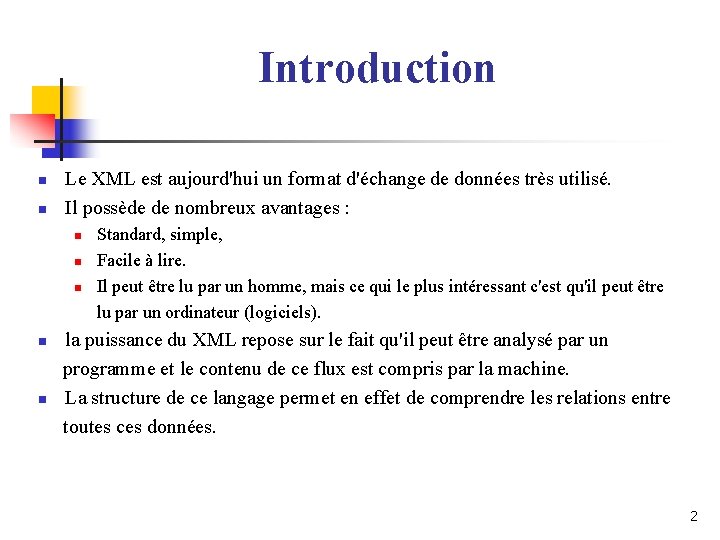 Introduction n n Le XML est aujourd'hui un format d'échange de données très utilisé. Introduction n n Le XML est aujourd'hui un format d'échange de données très utilisé.