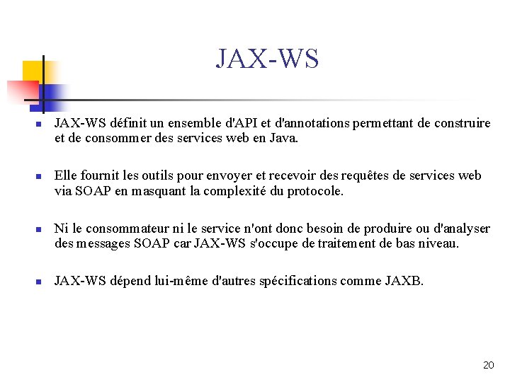 JAX-WS n n JAX-WS définit un ensemble d'API et d'annotations permettant de construire et JAX-WS n n JAX-WS définit un ensemble d'API et d'annotations permettant de construire et
