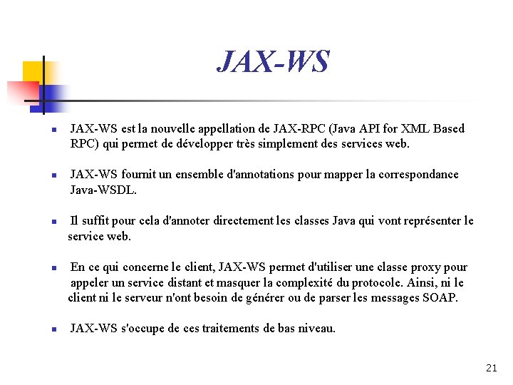 JAX-WS n n n JAX-WS est la nouvelle appellation de JAX-RPC (Java API for JAX-WS n n n JAX-WS est la nouvelle appellation de JAX-RPC (Java API for