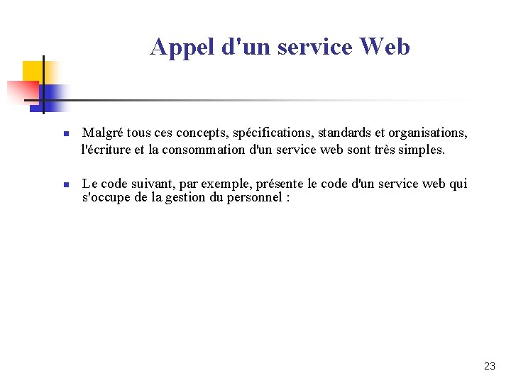 Appel d'un service Web n n Malgré tous ces concepts, spécifications, standards et organisations, Appel d'un service Web n n Malgré tous ces concepts, spécifications, standards et organisations,