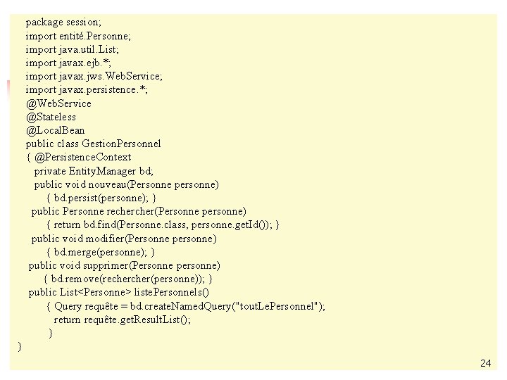 package session; import entité. Personne; import java. util. List; import javax. ejb. *; import package session; import entité. Personne; import java. util. List; import javax. ejb. *; import