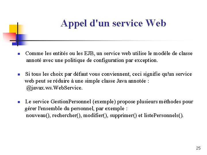 Appel d'un service Web n n n Comme les entités ou les EJB, un Appel d'un service Web n n n Comme les entités ou les EJB, un