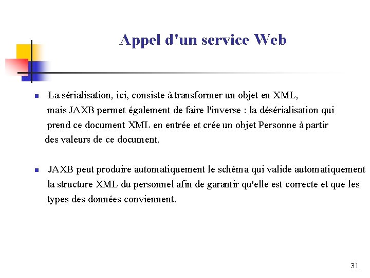 Appel d'un service Web n n La sérialisation, ici, consiste à transformer un objet Appel d'un service Web n n La sérialisation, ici, consiste à transformer un objet