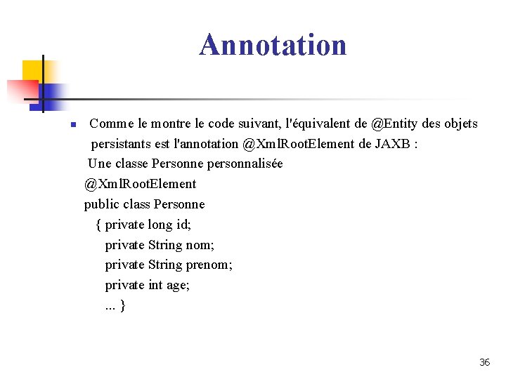 Annotation n Comme le montre le code suivant, l'équivalent de @Entity des objets persistants Annotation n Comme le montre le code suivant, l'équivalent de @Entity des objets persistants