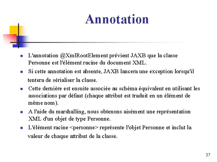 Annotation n n L'annotation @Xml. Root. Element prévient JAXB que la classe Personne est Annotation n n L'annotation @Xml. Root. Element prévient JAXB que la classe Personne est