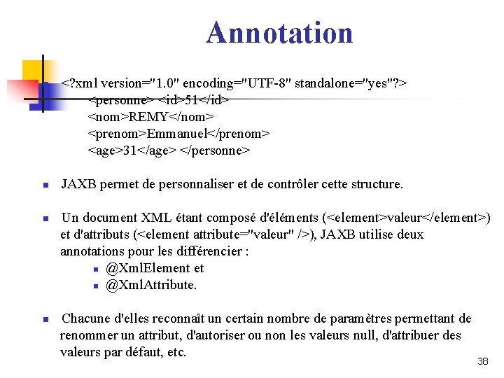 Annotation n n <? xml version="1. 0" encoding="UTF-8" standalone="yes"? > <personne> <id>51</id> <nom>REMY</nom> <prenom>Emmanuel</prenom> Annotation n n <? xml version="1. 0" encoding="UTF-8" standalone="yes"? > <personne> <id>51</id> <nom>REMY</nom> <prenom>Emmanuel</prenom>