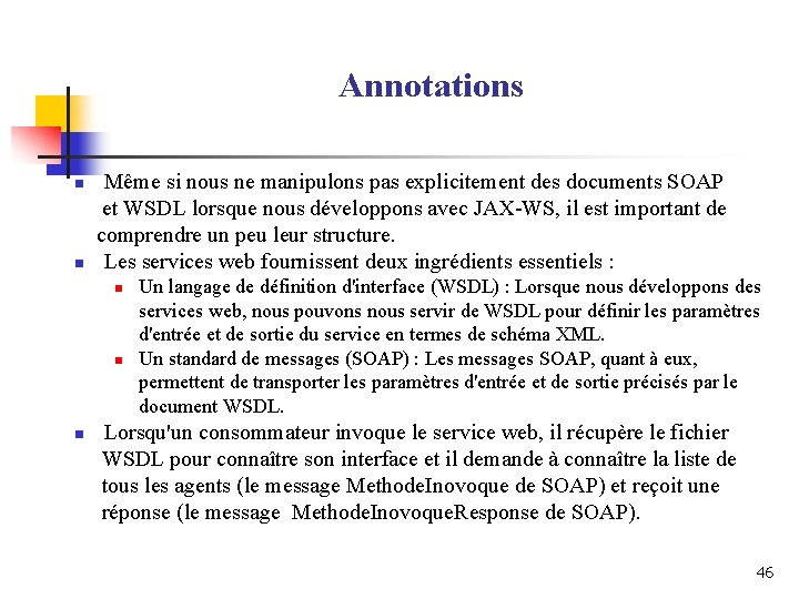 Annotations n n Même si nous ne manipulons pas explicitement des documents SOAP et Annotations n n Même si nous ne manipulons pas explicitement des documents SOAP et