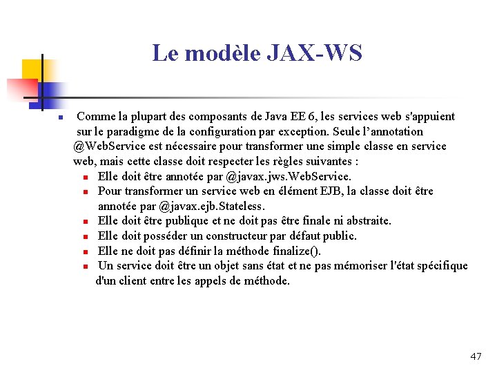 Le modèle JAX-WS n Comme la plupart des composants de Java EE 6, les Le modèle JAX-WS n Comme la plupart des composants de Java EE 6, les