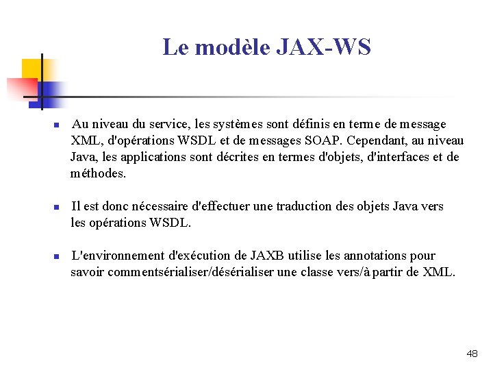 Le modèle JAX-WS n n n Au niveau du service, les systèmes sont définis Le modèle JAX-WS n n n Au niveau du service, les systèmes sont définis