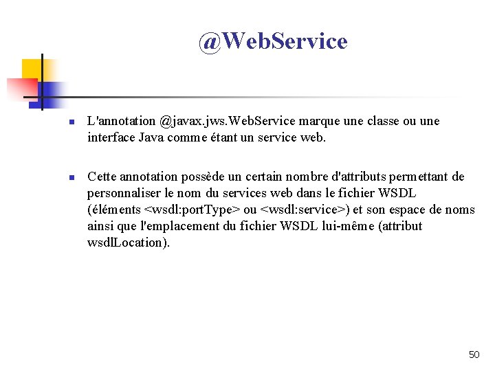 @Web. Service n n L'annotation @javax. jws. Web. Service marque une classe ou une @Web. Service n n L'annotation @javax. jws. Web. Service marque une classe ou une