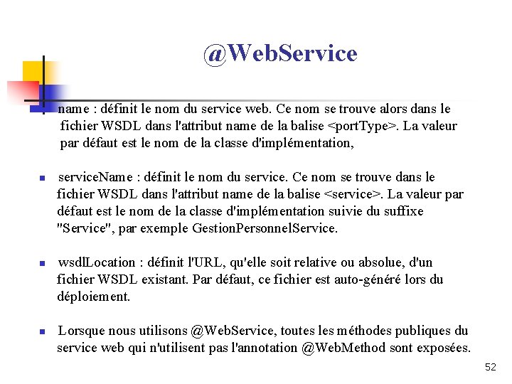 @Web. Service n n name : définit le nom du service web. Ce nom @Web. Service n n name : définit le nom du service web. Ce nom