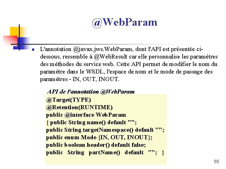 @Web. Param n L'annotation @javax. jws. Web. Param, dont l'API est présentée cidessous, ressemble @Web. Param n L'annotation @javax. jws. Web. Param, dont l'API est présentée cidessous, ressemble