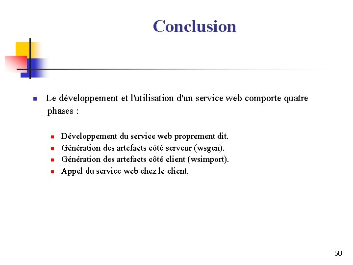 Conclusion n Le développement et l'utilisation d'un service web comporte quatre phases : n Conclusion n Le développement et l'utilisation d'un service web comporte quatre phases : n