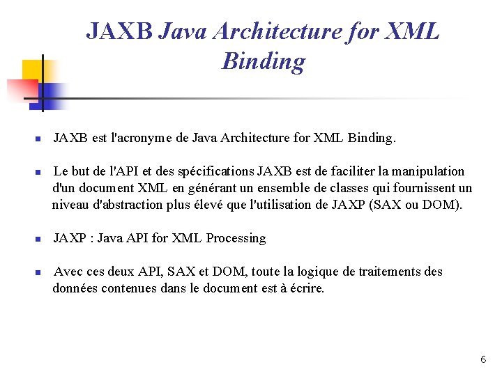 JAXB Java Architecture for XML Binding n n JAXB est l'acronyme de Java Architecture JAXB Java Architecture for XML Binding n n JAXB est l'acronyme de Java Architecture