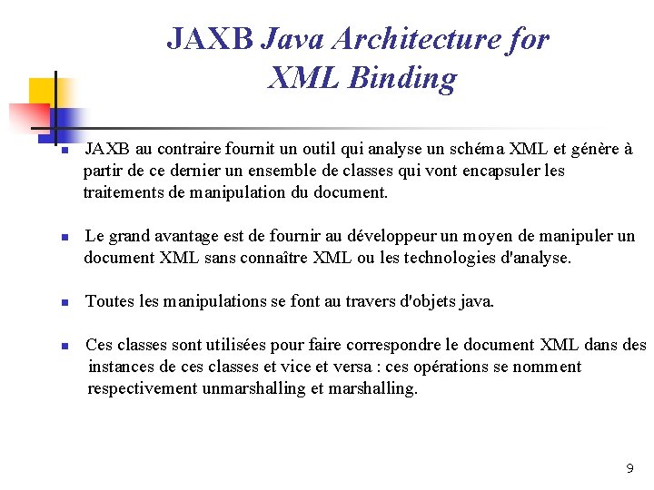 JAXB Java Architecture for XML Binding n n JAXB au contraire fournit un outil JAXB Java Architecture for XML Binding n n JAXB au contraire fournit un outil