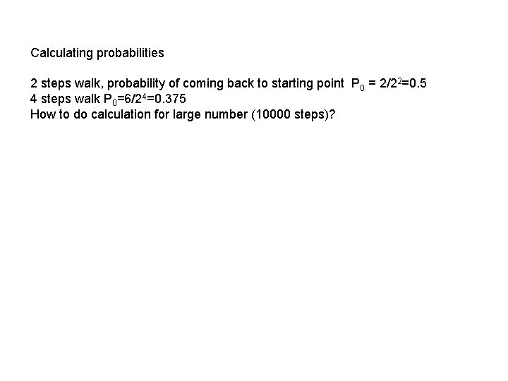 Calculating probabilities 2 steps walk, probability of coming back to starting point P 0 Calculating probabilities 2 steps walk, probability of coming back to starting point P 0
