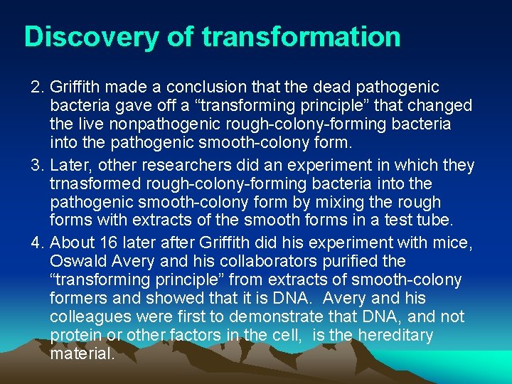 Discovery of transformation 2. Griffith made a conclusion that the dead pathogenic bacteria gave
