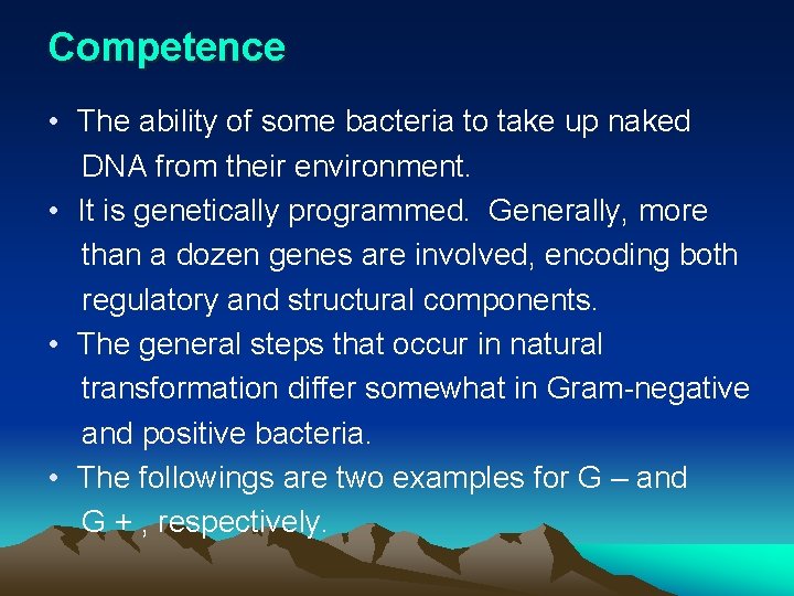 Competence • The ability of some bacteria to take up naked DNA from their