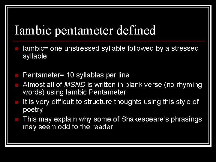 Iambic pentameter defined n Iambic= one unstressed syllable followed by a stressed syllable n