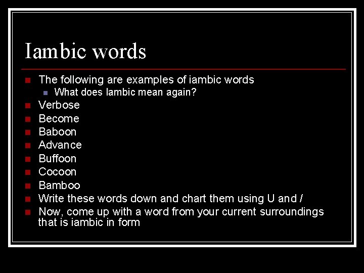 Iambic words n The following are examples of iambic words n n n n