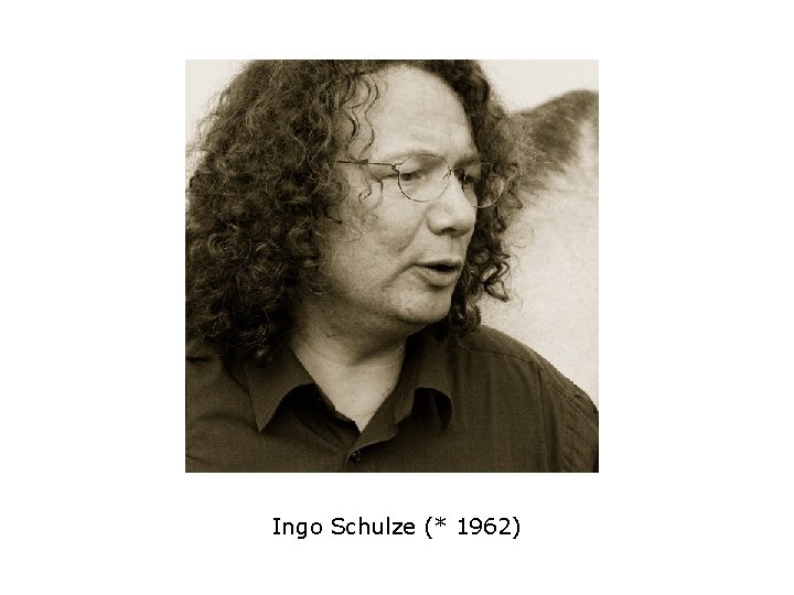 Ingo Schulze (* 1962) 