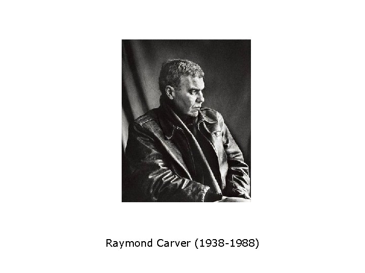 Raymond Carver (1938 -1988) 