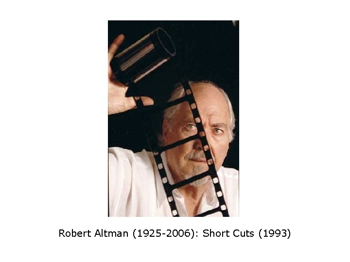 Robert Altman (1925 -2006): Short Cuts (1993) 