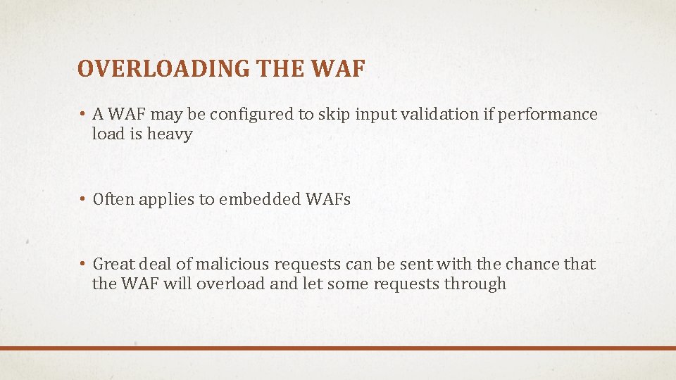 OVERLOADING THE WAF • A WAF may be configured to skip input validation if