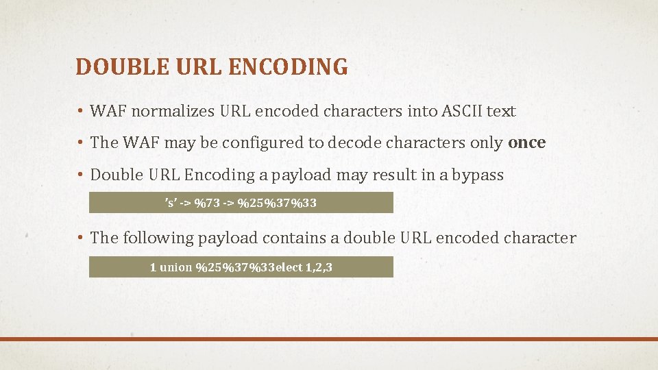 DOUBLE URL ENCODING • WAF normalizes URL encoded characters into ASCII text • The