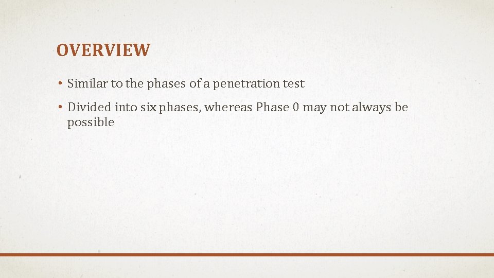 OVERVIEW • Similar to the phases of a penetration test • Divided into six
